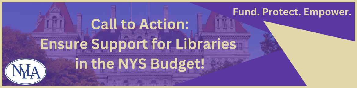 "Call to Action: Ensure Support for Libraries in the NYS Budget" and "Fund. Protect. Empower" in beige font in front of 